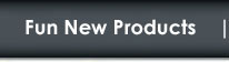 Fun New Products